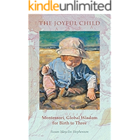 The Joyful Child: Montessori, Global Wisdom for Birth to Three book cover The Joyful Child: Montessori, Global Wisdom for Birth to Three book cover