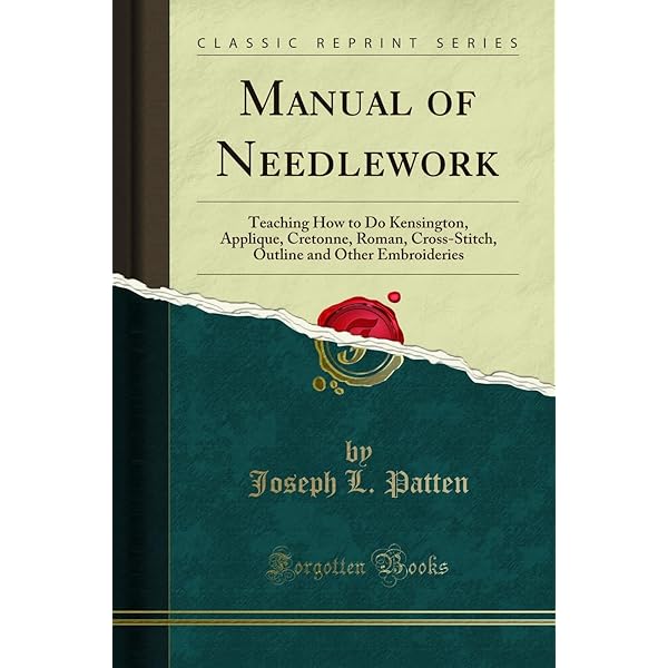 The Dictionary of Needlework: An Encyclopaedia of Artistic, Plain