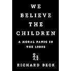 We Believe the Children: A Moral Panic in the 1980s