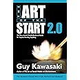 Art of the Start 2.0: The Time-Tested, Battle-Hardened Guide for Anyone Starting Anything