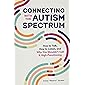 Connecting With The Autism Spectrum: How To Talk, How To Listen, And Why You Shouldn’t Call It High-Functioning