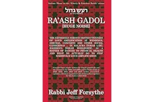 HUGE NOISE [RA’ASH GADOL]: THE EXTREMELY SERIOUS DESTRUCTIVENESS OF LOUD AMPLIFICATION IN HALACHA [TORAH LAW], HASHKOFA [TORAH WORLDVIEW], AS A MATTER OF DANGER TO PHYSICAL HEALTH & HOW TO STOP IT