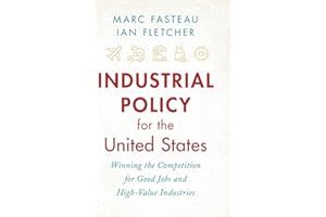Industrial Policy for the United States: Winning the Competition for Good Jobs and High-Value Industries