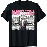 Daddy's Home Funny Trump Tee for Men Women and Kids T-Shirt