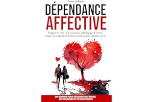 Dépendance Affective: Un Chemin pour Surmonter les Peurs, les Jalousies et les Insécurités. Éliminer le Narcissisme Pathologi