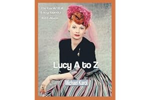 Lucy A to Z: The Lucille Ball Encyclopedia