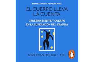 El cuerpo lleva la cuenta [The Body Keeps Score]: Cerebro, mente y cuerpo en la superación del trauma