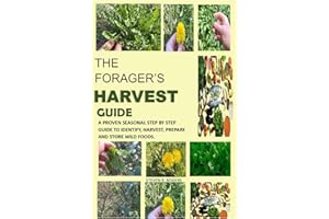 THE FORAGER’S HARVEST GUIDE: A PROVEN SEASONAL STEP BY STEP GUIDE TO IDENTIFY, HARVEST, PREPARE AND STORE WILD FOODS.