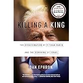 Killing a King: The Assassination of Yitzhak Rabin and the Remaking of Israel