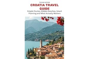 Croatia Travel Guide: Simple Routes, Hidden Beaches, Smart Planning and What Actually Matters