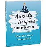 The Anxiety Happens Guided Journal: Write Your Way to Peace of Mind (The New Harbinger Journals for Change Series)