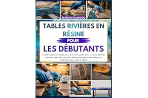 TABLES RIVIÈRES EN RÉSINE POUR LES DÉBUTANTS: Guide étape par étape pour la construction avec du bois à bords naturels, avec 