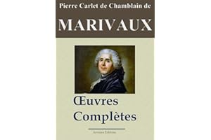 Marivaux: Oeuvres complètes - Les 39 pièces et plus - Nouvelle édition annotée et illustrée - Arvensa Editions (French Editio