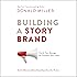Building a StoryBrand: Clarify Your Message So Customers Will Listen