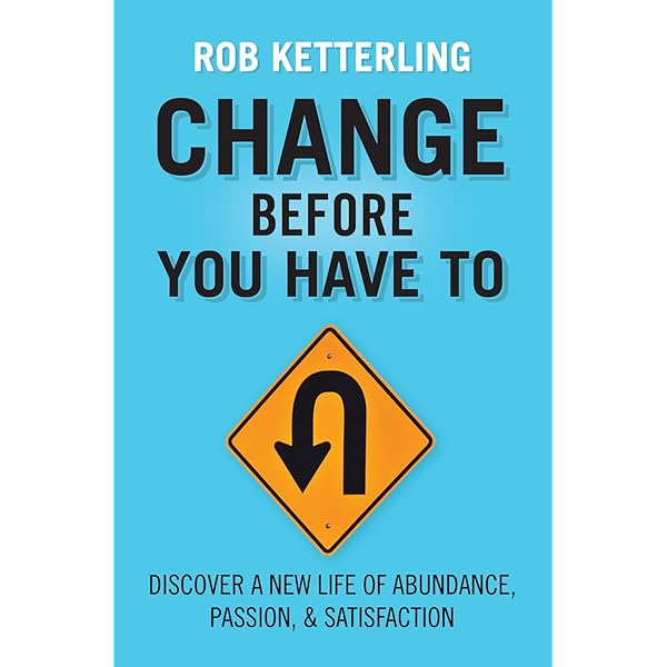 Change Before You Have To Ketterling Rob Amazon Com Books Change Before You Have To Ketterling Rob Amazon Com Books