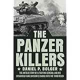 The Panzer Killers: The Untold Story of a Fighting General and His Spearhead Tank Division's Charge into the Third Reich (DUT