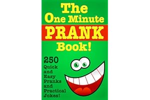 The One Minute Prank Book! 250 Quick and Easy Pranks & Practical Jokes