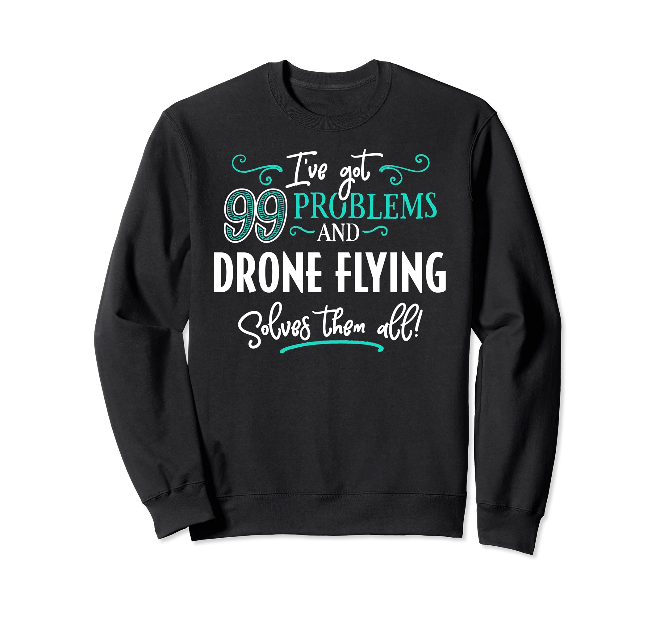 Drone Flying Design Gift - Drone Flying Solves Them All! Sweatshirt