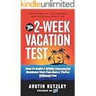 The 2-Week Vacation Test: How To Build A Wildly Successful Business That Can Run & Thrive Without You
