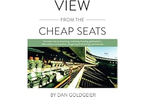 View From The Cheap Seats: A broader look at advertising, marketing, branding, global politics, office politics, sexual politics, and getting drunk during a job interview