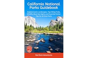 California National Parks Guidebook: Explore Iconic Landscapes, Top Hiking Trails, Wildlife, Must See Sights, and Essential Visitor Tips For all Nine Parks