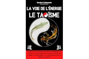La voie de l'énergie le Taoïsme: Le guide du taoïste moderne : Découvrir les enseignements de Lao Tseu et du Tao-Te-King, rel
