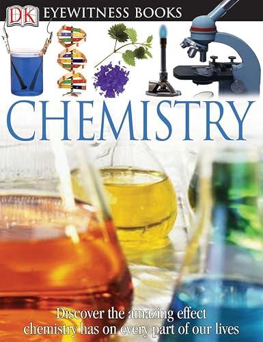 Download DK Eyewitness Books: Chemistry: Discover the Amazing Effect Chemistry Has on Every Part of Our Lives PDF