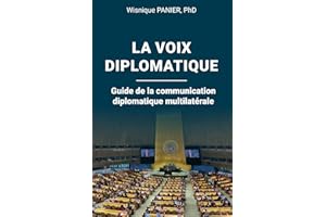 La voix diplomatique: Guide de la communication diplomatique multilatérale