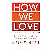 How We Love, Expanded Edition: Discover Your Love Style, Enhance Your Marriage