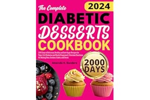 The Complete Diabetic Desserts Cookbook: 2000 Days of Delicious, Healthy, and Low-Sugar Recipes for Type 1 & 2 Diabetes and N