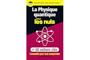 La physique quantique pour les Nuls en 50 notions clés - L'essentiel pour tout comprendre (French Edition)
