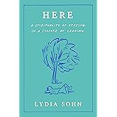 Here: A Spirituality of Staying in a Culture of Leaving