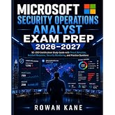 Microsoft Security Operations Analyst Exam Prep 2026&ndash;2027: SC-200 Certification Study Guide with Threat Detection, Incident Response, Security Monitoring, and Practice Questions