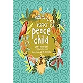 Perfect Peace Child: A True Story of How One Tribe Found Forever Peace