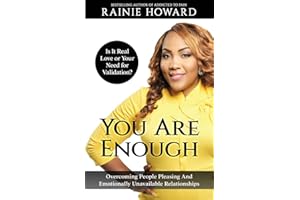 You Are Enough: Is It Love or Your Need for Validation?: Overcoming People Pleasing And Emotionally Unavailable Relationships