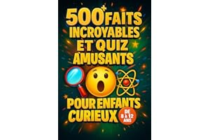 500+ Faits incroyables et quiz amusants pour enfants curieux – De 8 à 12 ans: Découvre des secrets incroyables sur les animau