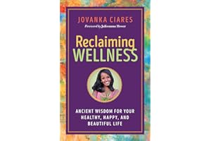 Reclaiming Wellness: Ancient Wisdom for Your Healthy, Happy, and Beautiful Life