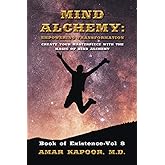 MIND ALCHEMY: EMPOWERING TRANSFORMATION: CREATE YOUR MASTERPIECE WITH THE MAGIC OF MIND ALCHEMY
