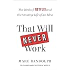 That Will Never Work: The Birth of Netflix and the Amazing Life of an Idea