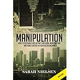 Manipulation: How to Recognize and Outwit Emotional Manipulation and Mind Control in Your Relationships