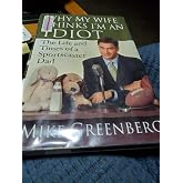 Why My Wife Thinks I'm an Idiot: The Life and Times of a Sportscaster Dad