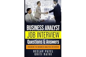 Business Analyst Interview Questions & Answers: Stand Out From The Crowd And Crack Your First BA Job Interview
