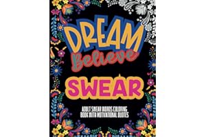 Adult Swear Words Coloring Book with Motivational Quotes: Dream Believe Swear: 40 Unique Designs with Funny Cuss Words for Relaxation Mindfulness and Stress Relief Adult | Swearing Colouring Book