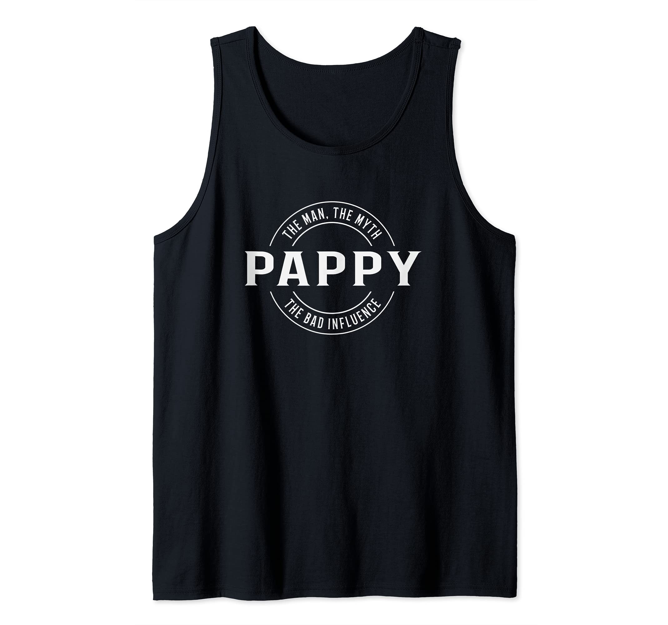 pappy The man the myth the bad influence Tank Top