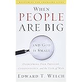 When People Are Big and God is Small: Overcoming Peer Pressure, Codependency, and the Fear of Man (Resources for Changing Liv