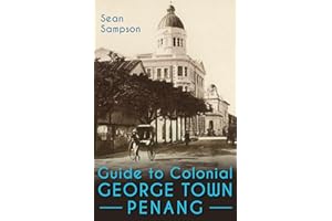 Guide to Colonial George Town, Penang: A Tour Around What’s Left of the British City
