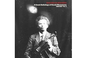 Spectra Ex Machina: A Sound Anthology of Occult Phenomena 1920-2017, Vol. 2