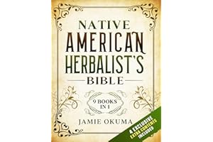 Native American Herbalist’s Bible: [9 books in 1] Discover Powerful Ancient Natural Remedies and Healing Herbs. Learn to Use 
