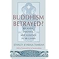 Buddhism Betrayed?: Religion, Politics, and Violence in Sri Lanka