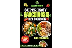 SUPER EASY SARCOIDOSIS DIET COOKBOOK FOR SENIORS: Delicious & Anti-Inflammatory Recipes to Support Lung & Immune Health – Eas